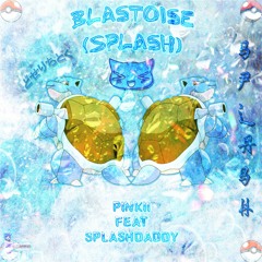 Blastoise (SPLASH) ft. SPLASH DADDY
