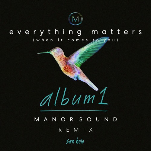 everything matters (when it comes to you) [Manor Sound Remix] - San Holo