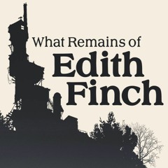 What Remains of Edith Finch | "Lewis' Daydream & Sailing Ship Themes" | Instrumental Mix