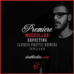 DT:Premiere | Moddullar - Expecting (Lewis Fautzi Remix) [INNSIGNN]