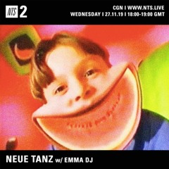 Neue Tanz w/ Emma DJ on NTS Radio (27/11/19)