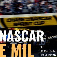 NASCAR. (ft. J to the ESUS, SPARE BRIAN)