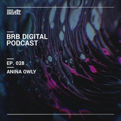BRB Digital Podcast 028 By Anina Owly