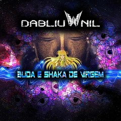 Dabliu Nil - Buda & Shaka De Virgem (Original Mix)*FREE DOWNLOAD*