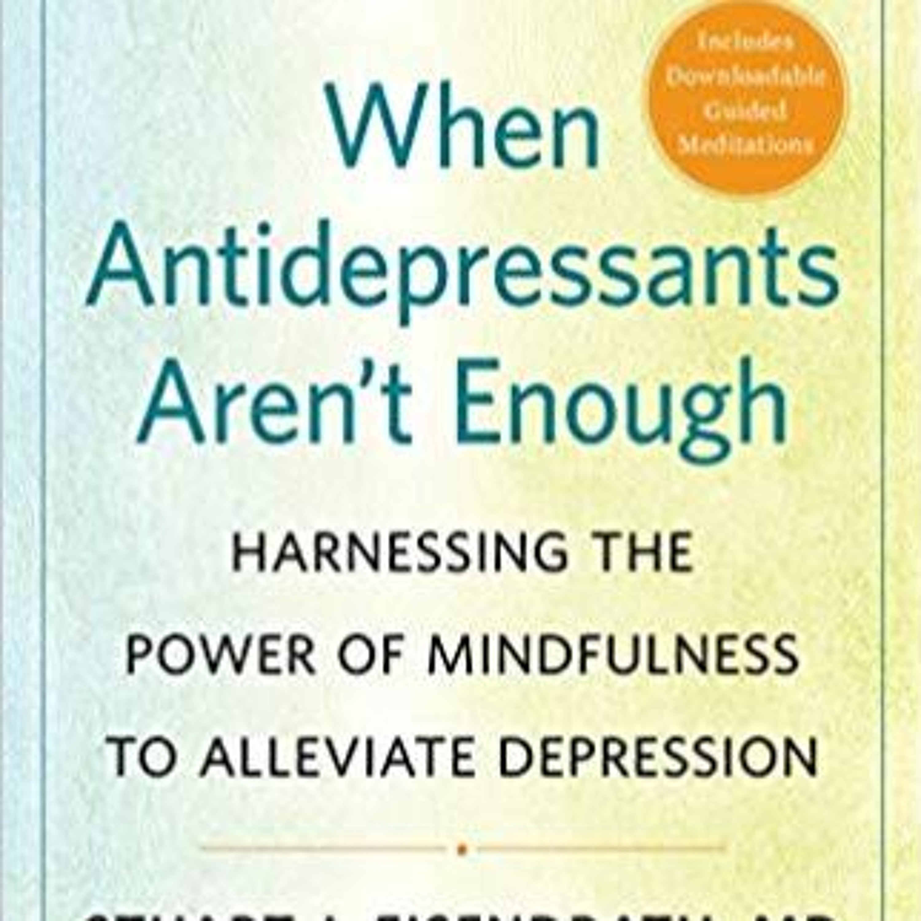 12-05-19 Author Stuart Eisendrat - When Antidepressants Aren’t Enough
