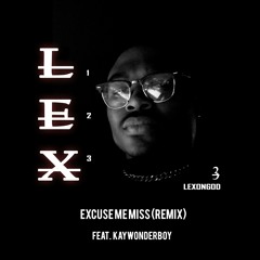 Excuse Me Miss (Remix) by LexOnGod ft KayWonderboy