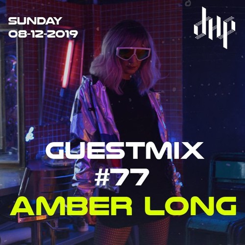DHP Guestmix #77 - AMBER LONG