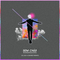 Mandragora - Sem Chão (A Liga & Dainez Remix)