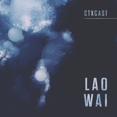 CTXCast: Lao Wai