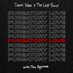 Daniel Allan X The Lost Boys - Purgatory Love (with Troy Ogletree)