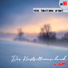 2019 #10: rktic - Take it slow - or don't