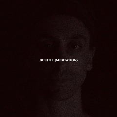 Be Still (Meditation)