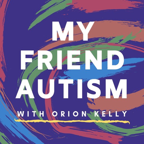 Finding My Place on the Spectrum - My Friend Autism with Orion Kelly