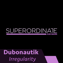 Dubonautik - Irregularity [Superordinate Dub Waves]