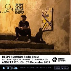 Andy Eastough - Deeper Sounds / Pure Ibiza Radio - LAUNCH SHOW - 07.12.19