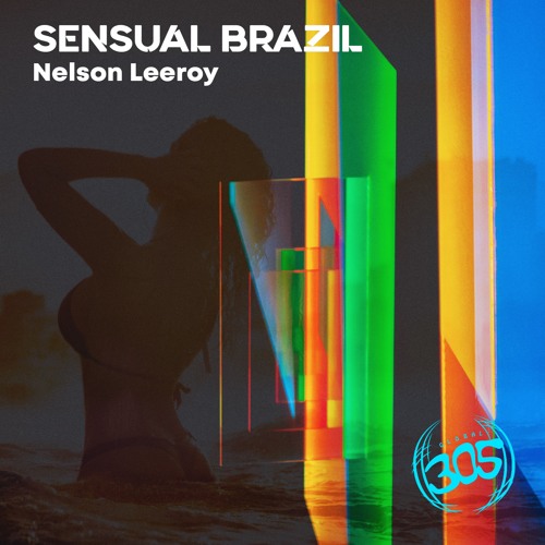 Nelson Leeroy - Sensual Brazil (Miami Edit)/Out Now