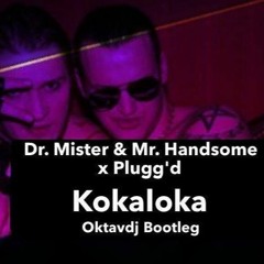 Dr Mister & Mr Handsome X Plugg'd - Kokaloka (Oktavdj Bootleg)