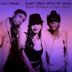 Lucy Pearl x Stay Flee Get Lizzy - Don't Mess With My Man (Uncle Montana 2 Cups Blend)