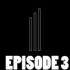 EPISODE 3