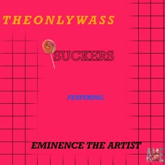 Suckers (Feat. Eminence The Artist)
