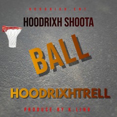 BALL FT HOODRIXHSHOOTA (PROD.BY KLING)