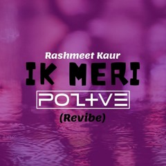 Ik Meri (Poztve Revibe) - Rashmeet Kaur