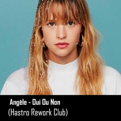 Angèle - Oui Ou Non (Hastro Rework Club)
