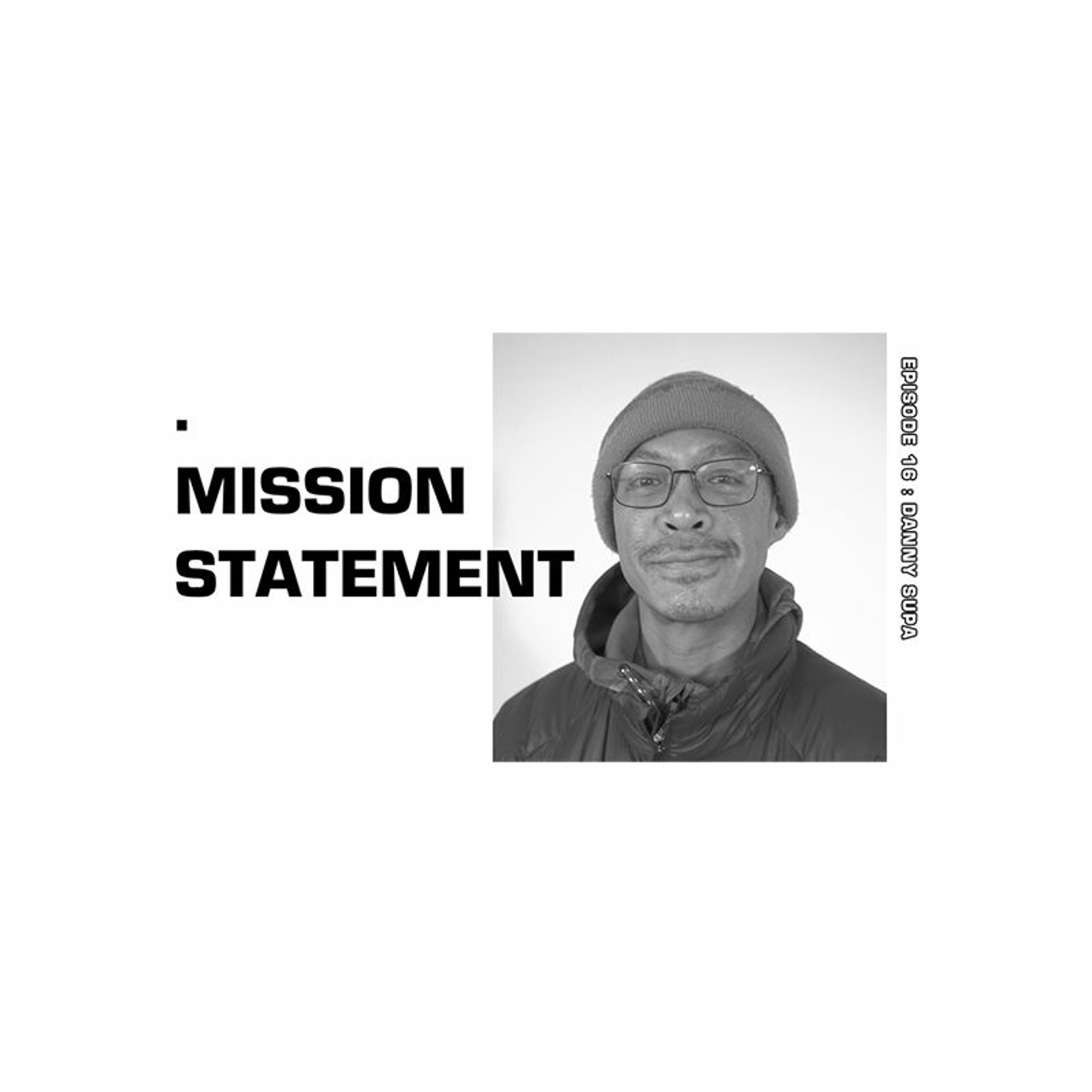 Mission Statement Episode 16: Danny Supa Mission Statement Episode 16: Danny Supa