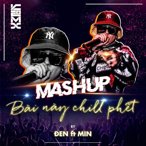 BÀI NÀY CHILL PHẾT --- ĐEN VÂU & MIN --- DJ KIMX MASHUP (FREE DOWNLOAD)