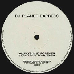 dj planet express - always and forever down for whatever