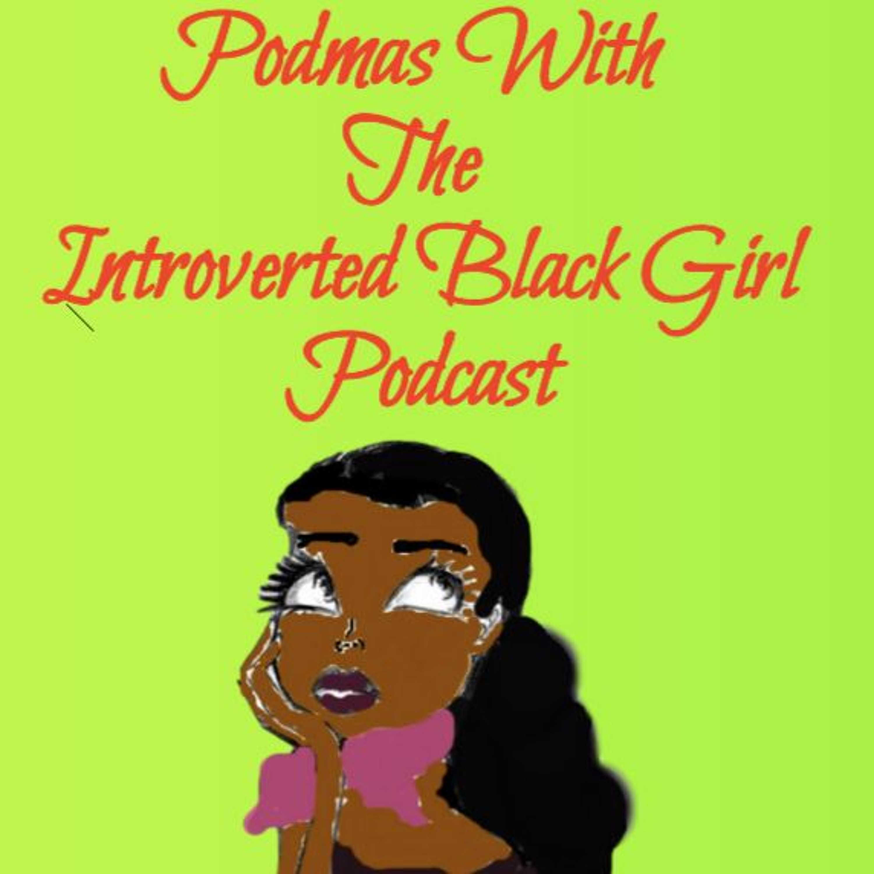 cover of episode Introverted Black Girl - Feeling Sick And Food Rant (PODMAS 9)