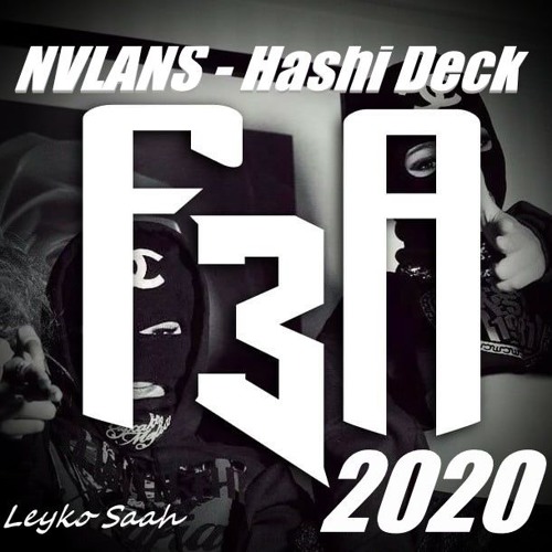 [[[... NVLAN$...Hashi Deck... ]]]...Leyko Saah...F3a Gangsta...2G19