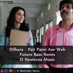 Dilbara (Future Bass Remix ) - D Neutrons Music
