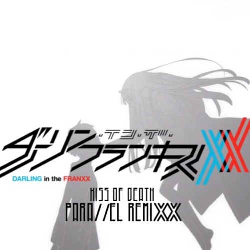 Mika Nakashima X Hyde Kiss Of Death Parallel Remix From Darling In The Franxx By Dergen Parallel