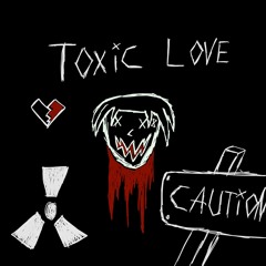 Caution Toxic Love