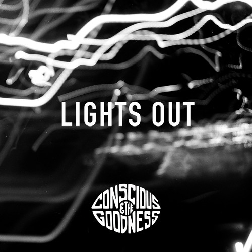 Stream Lights Out by consciousandthegoodness Listen online for free