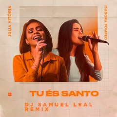 Julia Vitória & Isadora Pompeo - Tu És Santo (Samuel Leal Remix)