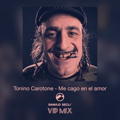 Tonino Carotone - Me cago en el amor (Danilo Seclì VIP MIX)- Free Download