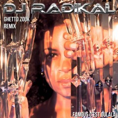 Famous (c'est oulala)-Ghetto Zouk Remix-Dj Radikal