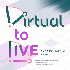 Virtual To LIVE(YUPPUN CeVIO Remix)