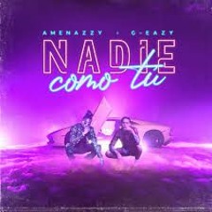 NADIE COMO TU- Amenazzy Ft. G - Eazy FILTRADO POR COPYRIGHT (Alex Estepa) Ver En La Descripción