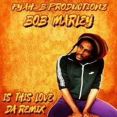 Bob Marley - Is This Love [Fyah_B RMX]