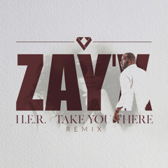 H.E.R. - Take you there - Zay'X remix