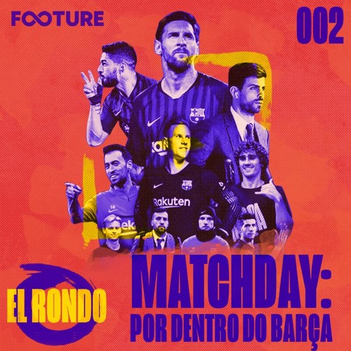 El Rondo #2 | Matchday: Por Dentro do Barcelona