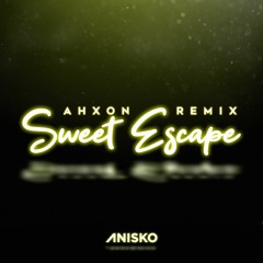 Anisko - Sweet Escape (AhXon - Remix)