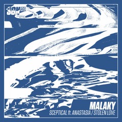Malaky - Sceptical ft. Anastasia / Stolen Love