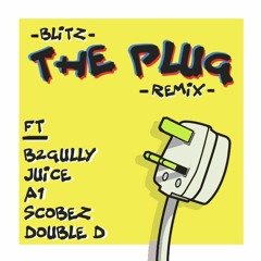 Blitz - The Plug Remix ft B2gully, Juic3, A1, Scobez, Blitz, Double D