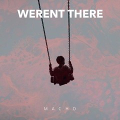 COLD MACHO  - Weren't There