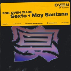 Sexto & Moy Santana @ Oven (06.12.19)