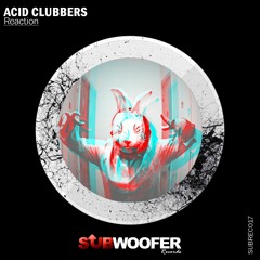 [OUT NOW] Acid Clubbers - Reaction EP [SUBREC017] 〈 Subwoofer Records 〉